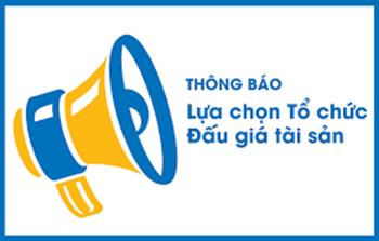 Thông báo v/v lựa chọn đơn vị tổ chức bán đấu giá tài sản